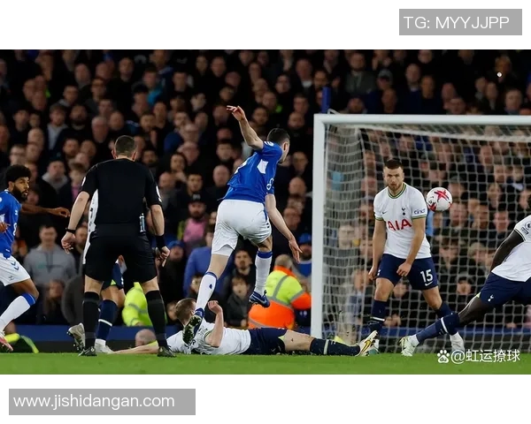 2019年埃弗顿对阵热刺精彩直播回顾与赛后分析 2019年埃弗顿对阵热刺精彩直播回顾与赛后分析